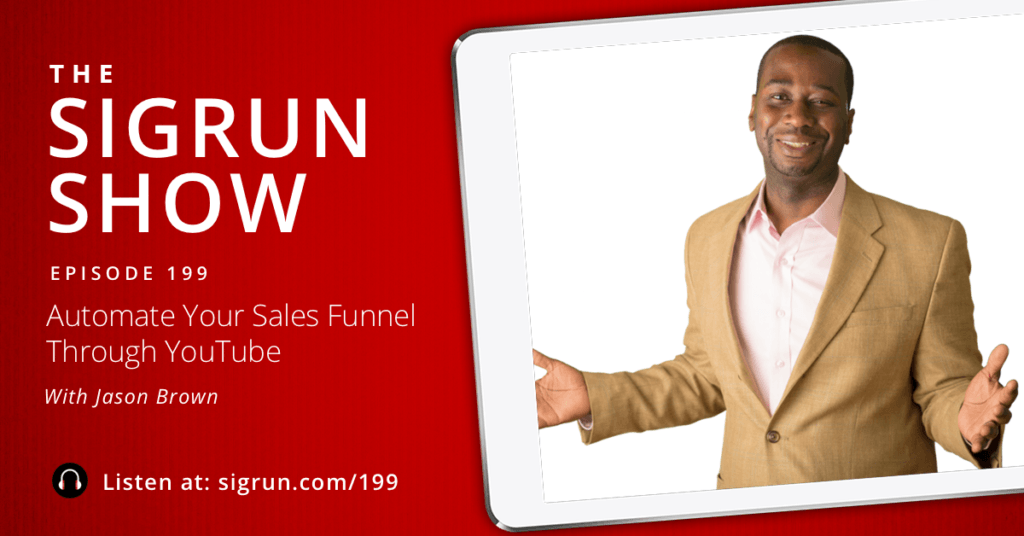 #199: Automate Your Sales Funnel Through YouTube With Jason Brown
