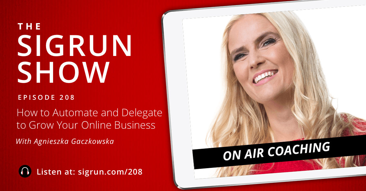 #208: [On Air Coaching] How to Automate and Delegate to Grow Your Online Business with Agnieszka Gaczkowska