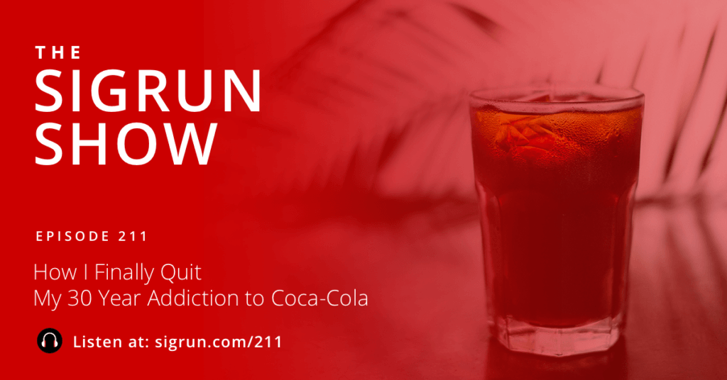 #211: How I Finally Quit My 30 Year Addiction to Coca-Cola