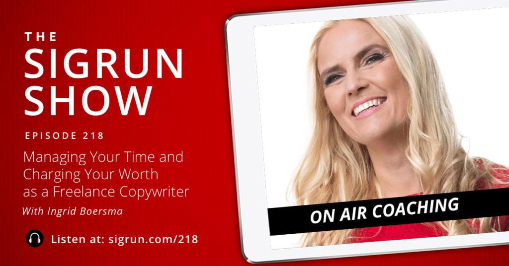 #218: [On Air Coaching] Managing Your Time and Charging Your Worth as a Freelance Copywriter with Ingrid Boersma