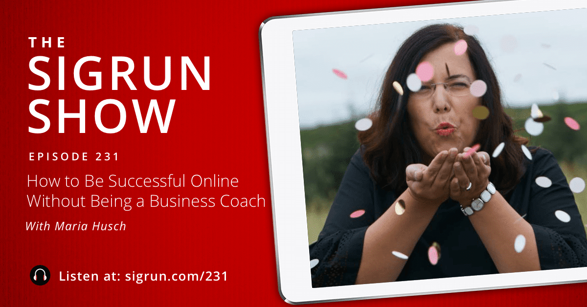 #231: How to Be Successful Online Without Being a Business Coach with Maria Husch