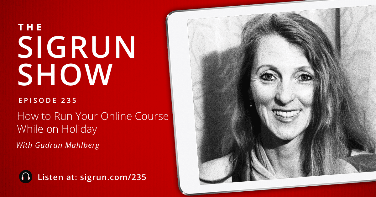 #235: How to Run Your Online Course While on Holiday with Gudrun Mahlberg