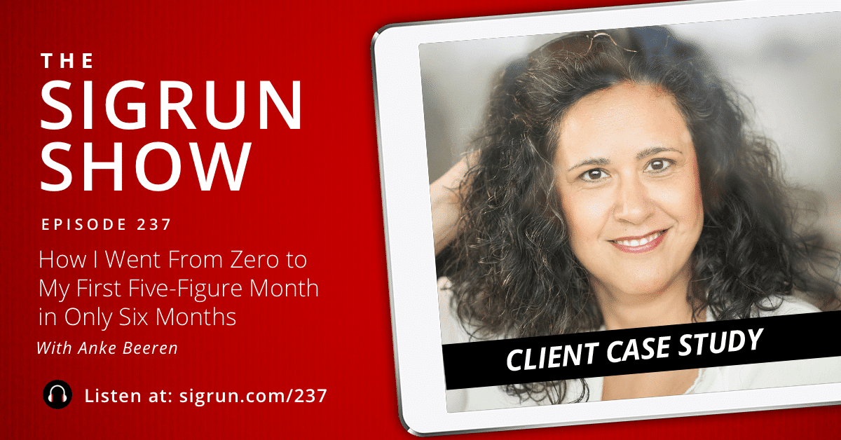 #237: [Client Case Study] How I Went From Zero to My First Five-Figure Month in Only Six Months with Anke Beeren