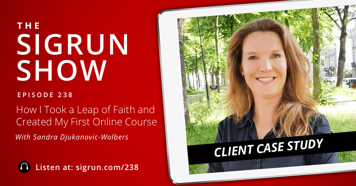 #238: [Client Case Study] How I Took a Leap of Faith and Created My First Online Course with Sandra Djukanovic-Wolbers