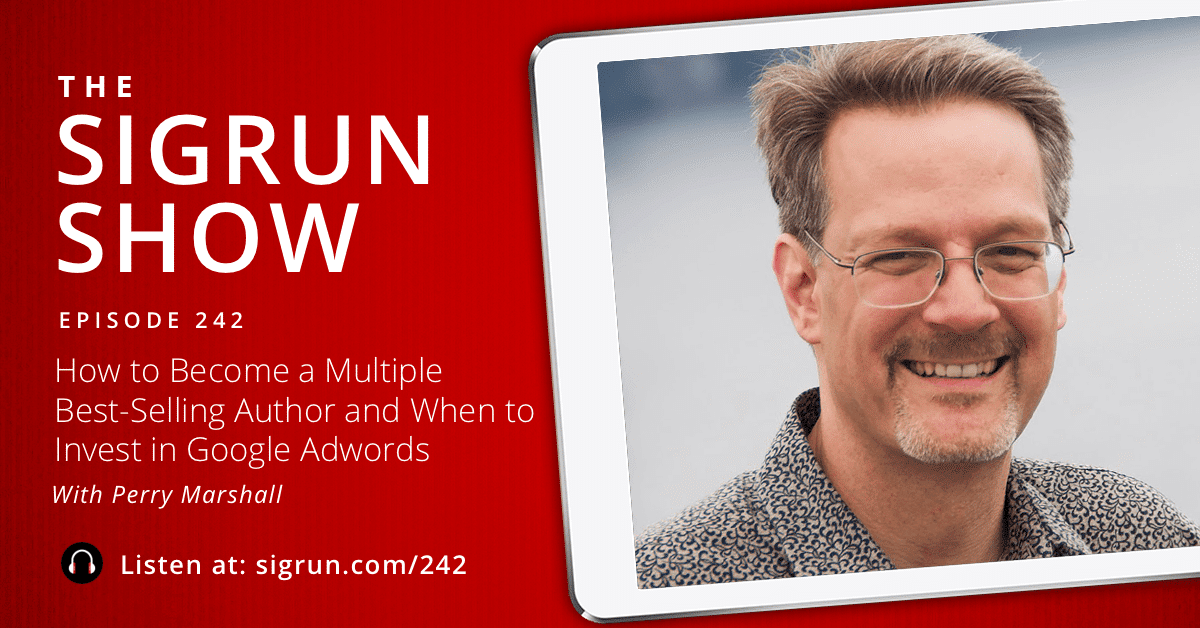 #242: How to Become a Multiple Best-Selling Author and When to Invest in Google Adwords with Perry Marshall