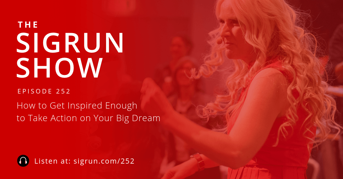#252: How to Get Inspired Enough to Take Action on Your Big Dream
