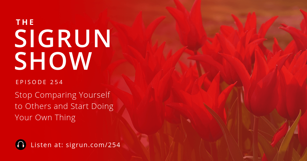 #254: Stop Comparing Yourself to Others and Start Doing Your Own Thing