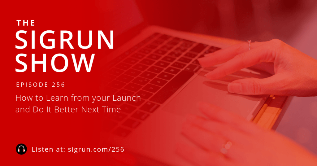 #256: How to Learn from your Launch and Do It Better Next Time