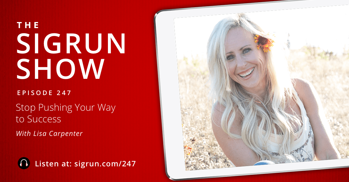 #247: Stop Pushing Your Way to Success with Lisa Carpenter