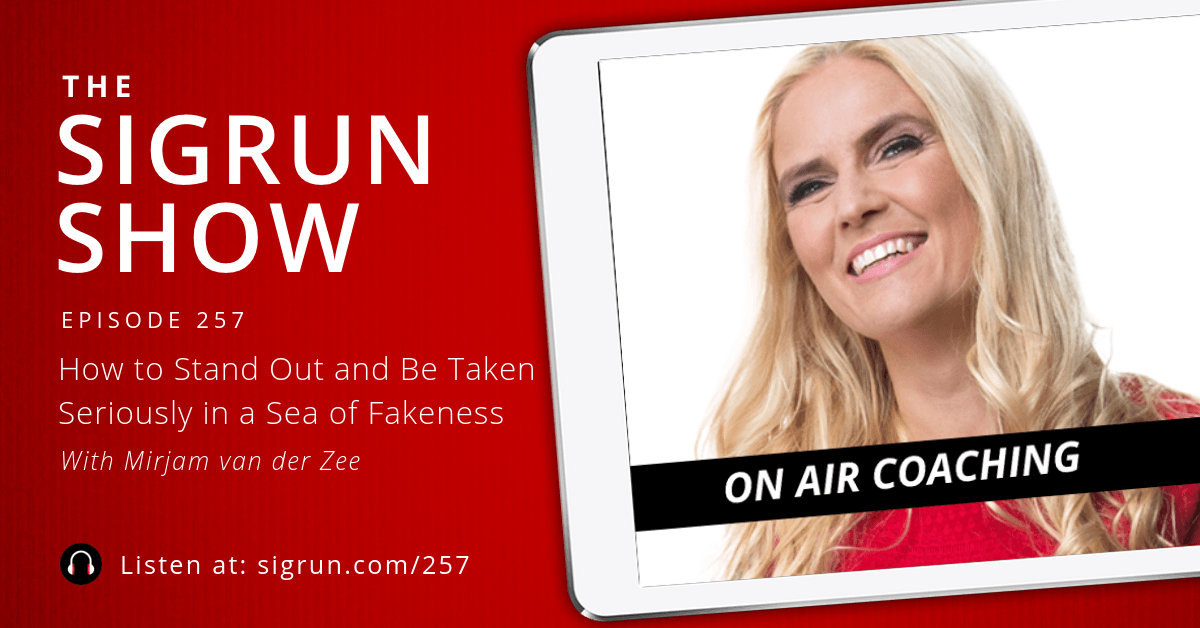 #257: [On Air Coaching] How to Stand Out and Be Taken Seriously in a Sea of Fakeness with Mirjam van der Zee