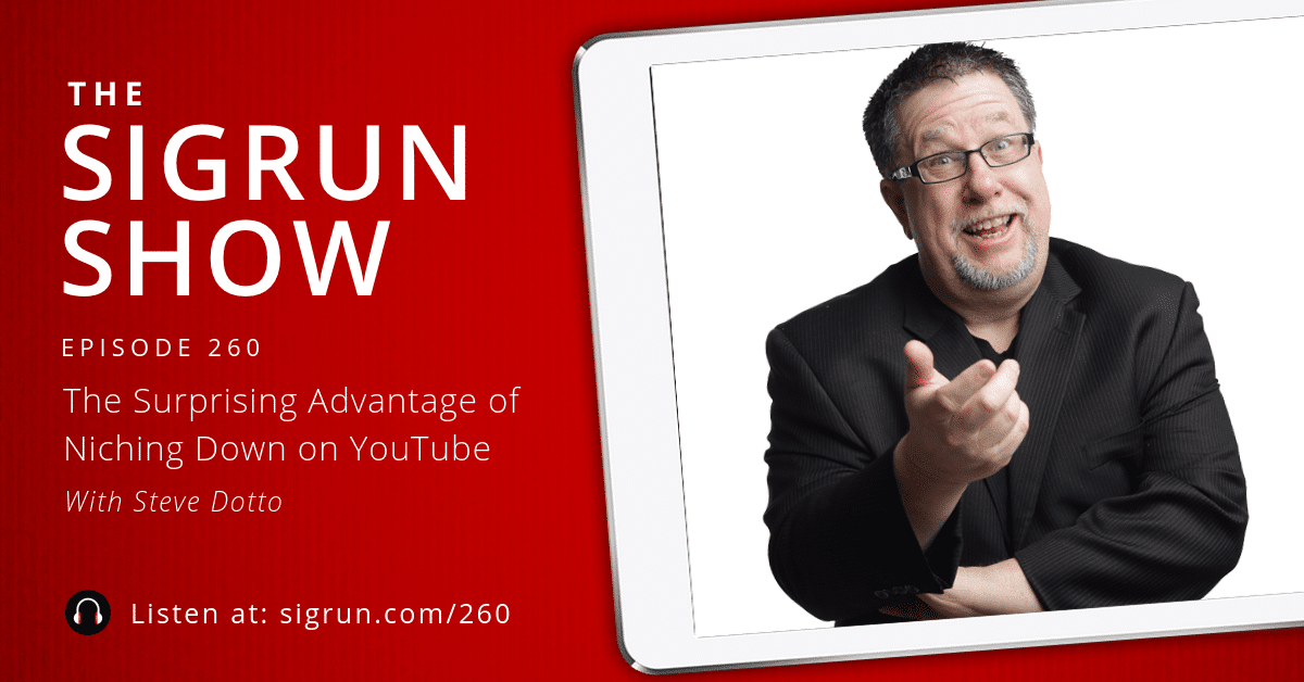 #260: The Surprising Advantage of Niching Down on YouTube with Steve Dotto
