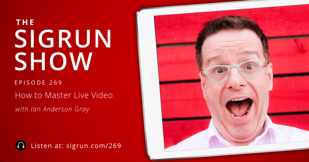 #269: How to Master Live Video with Ian Anderson Gray