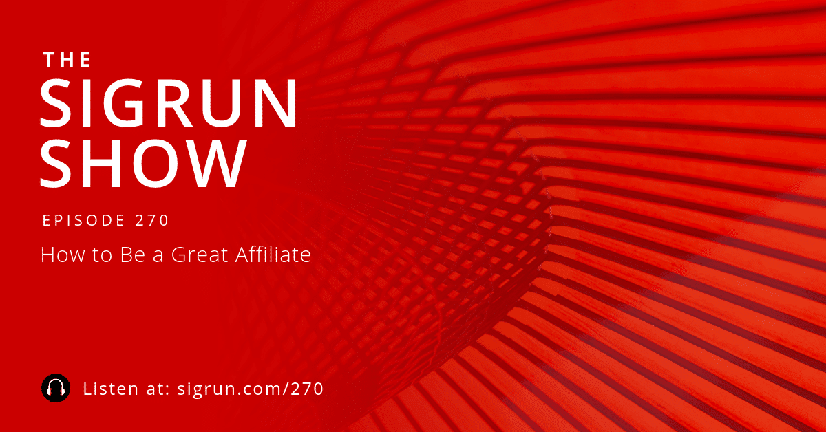#270: How to Be a Great Affiliate