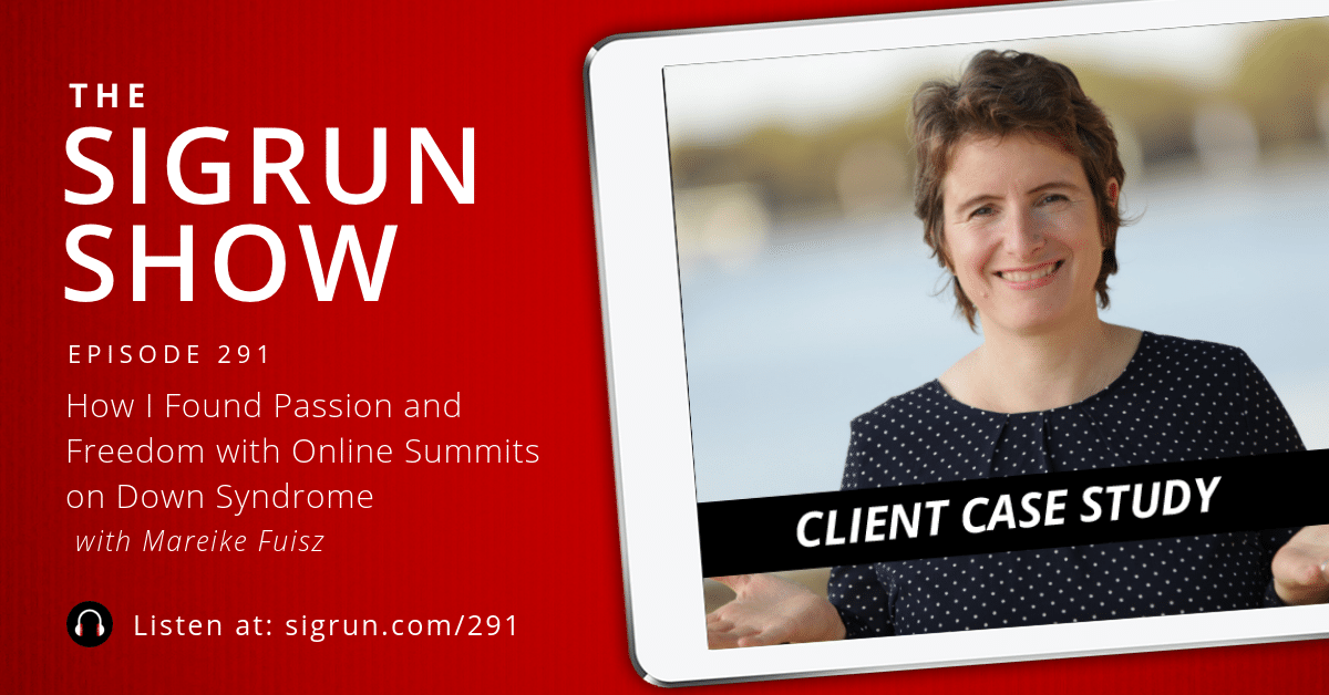 #291: [Client Case Study] How I Found Passion and Freedom with Online Summits on Down Syndrome with Mareike Fuisz