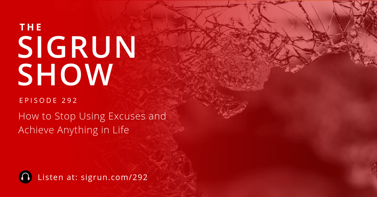 #292: How to Stop Using Excuses and Achieve Anything in Life