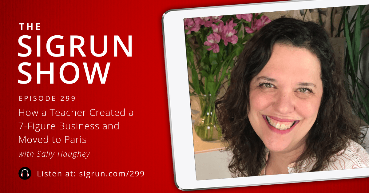 #299: How a Teacher Created a 7-Figure Business and Moved to Paris with Sally Haughey