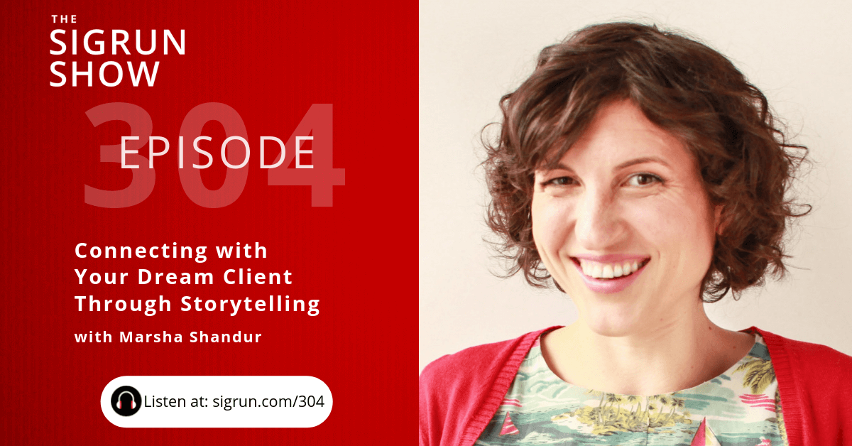 #304: Connecting with Your Dream Client Through Storytelling with Marsha Shandur