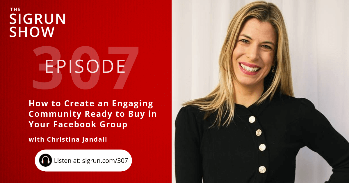 #307: How to Create an Engaging Community Ready to Buy in Your Facebook Group with Christina Jandali