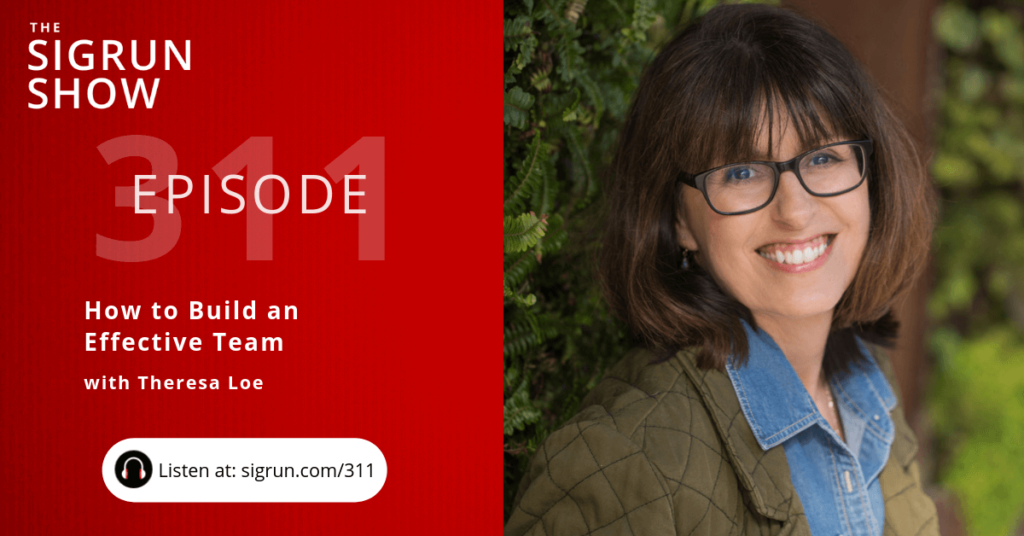 #311: How to Build an Effective Team with Theresa Loe