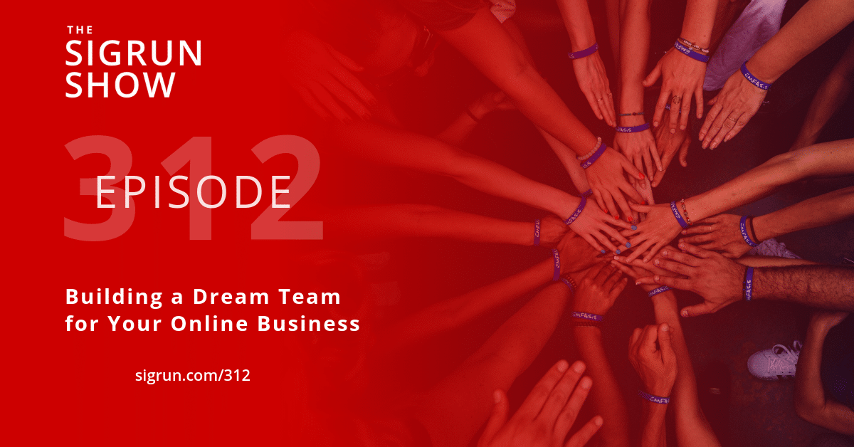 #312: Building a Dream Team for Your Online Business
