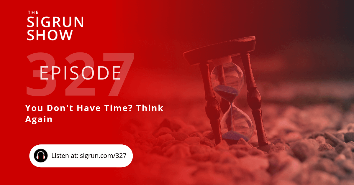 #327: You Don't Have Time? Think Again