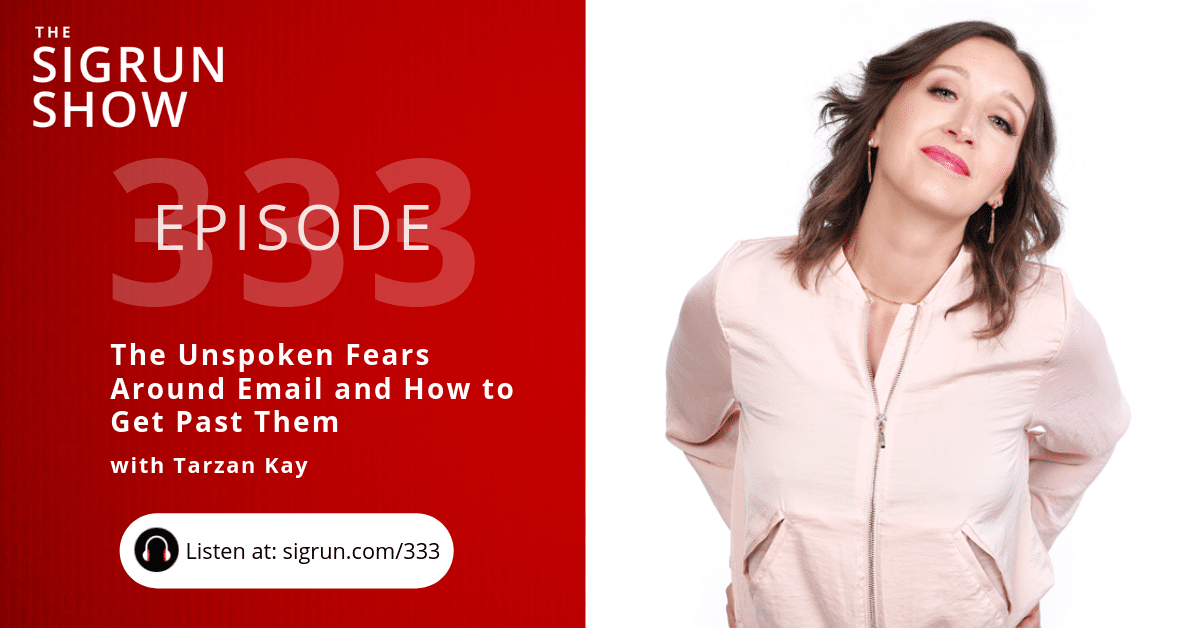 The Unspoken Fears Around Email and How to Get Past Them with Tarzan Kay