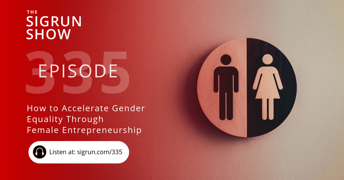 How to Accelerate Gender Equality Through Female Entrepreneurship
