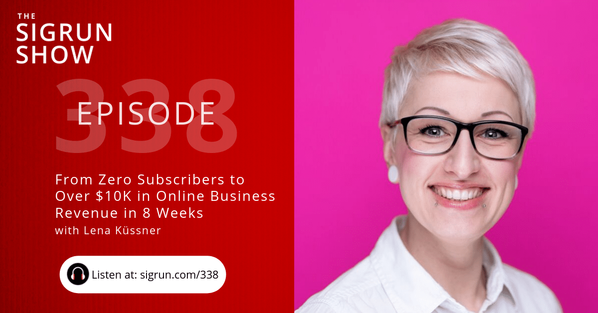 From Zero Subscribers to Over $10K in Online Business Revenue in 8 Weeks with Lena Küssner