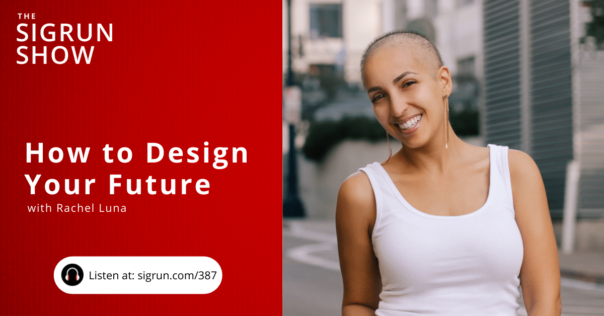 How to Design Your Future with Rachel Luna