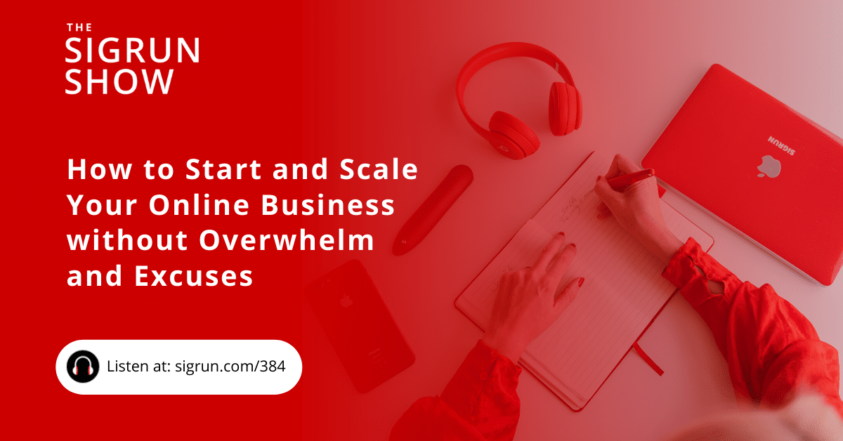 How to Start and Scale Your Online Business without Overwhelm and Excuses
