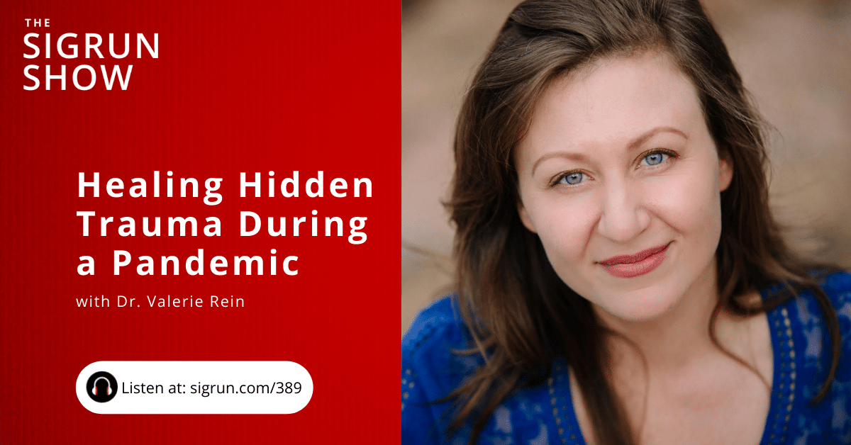 Healing hidden trauma during a pandemic with Dr. Valerie Rein