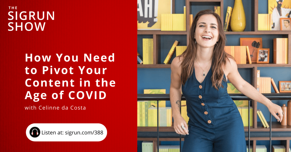 How You Need to Pivot Your Content in the Age of COVID with Celinne da Costa