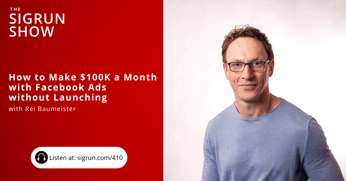 How to Make $100K a Month with Facebook Ads without Launching with Rei Baumeister