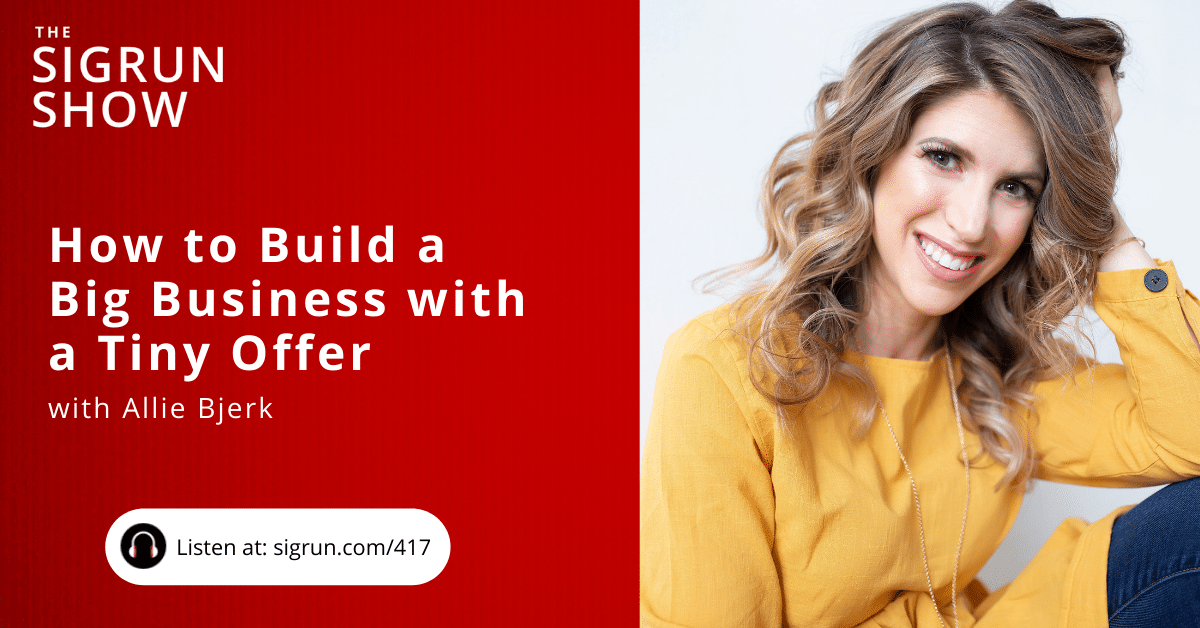 How to Build a Big Business from a Tiny Offer with Allie Bjerk