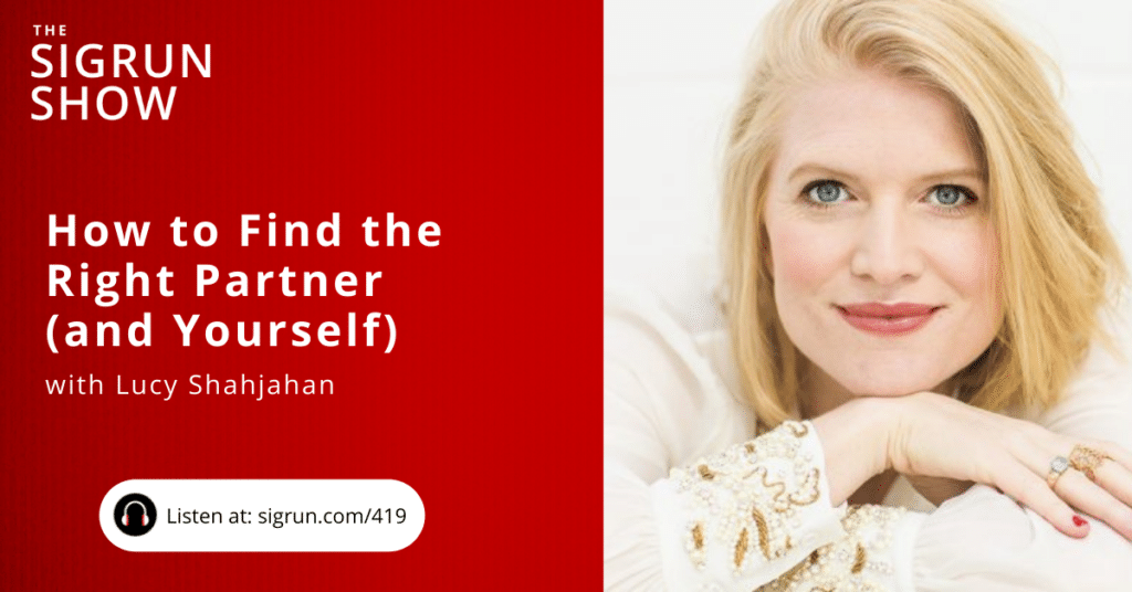 How to Find the Right Partner (and Yourself) with Lucy Shahjahan