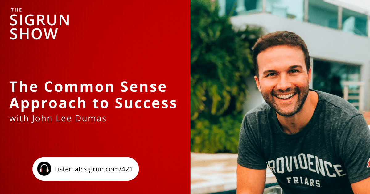 The Common Sense Approach to Success with John Lee Dumas