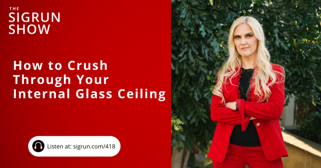 How to Crush Through Your Internal Glass Ceiling