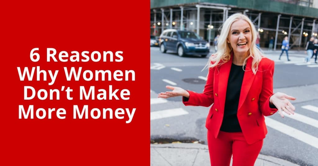 6 Reasons Why Women Don’t Make More Money