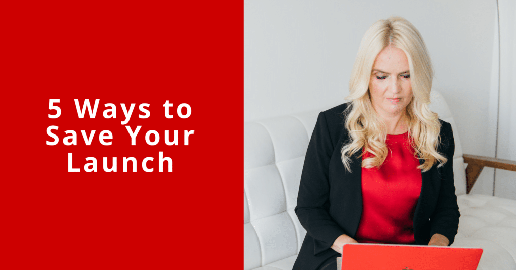 5 Ways to Save Your Launch
