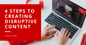 4 Steps to Creating Disruptive Content