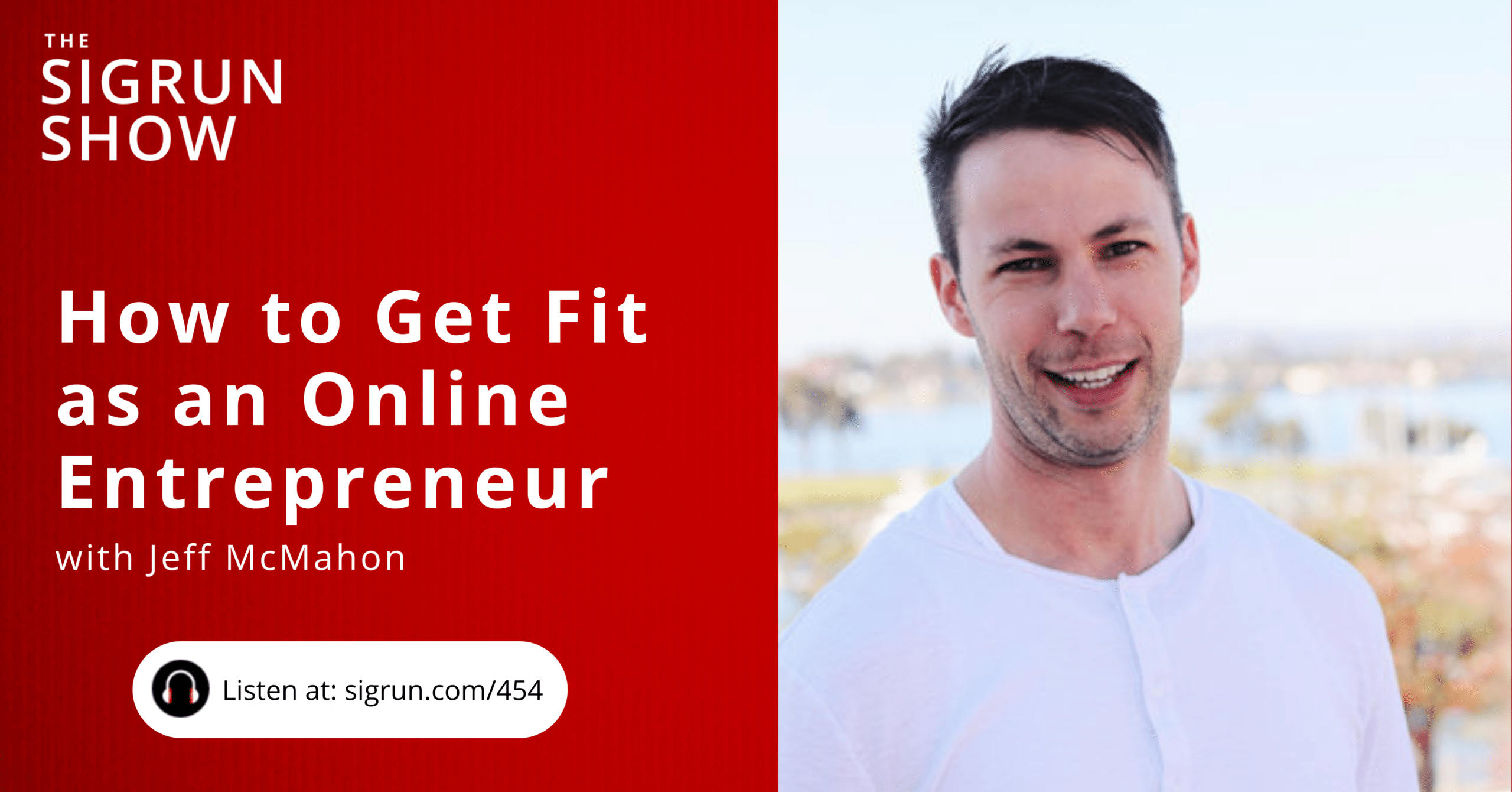 #454: How to Get Fit as an Online Entrepreneur with Jeff McMahon